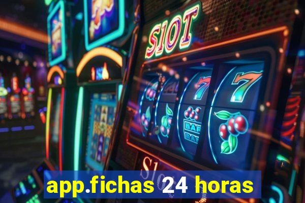 app.fichas 24 horas